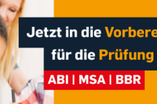 Jetzt in die Vorbereitung für die Prüfung einsteigen! ABI | MSA | BBR