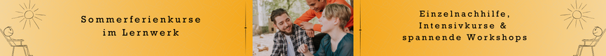 Sommerferienkurse im Lernwerk - Einzelnachhilfe, Workshops, Fit für die nächste Klasse