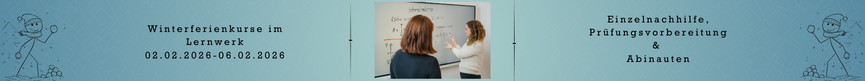 Winterferienkurse im Lernwerk - Einzelnachhilfe, Prüfungsvorbereitungen und Abinauten